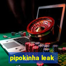 pipokinha leak